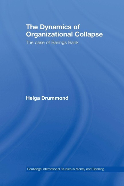 The Dynamics of Organizational Collapse - Helga Drummond
