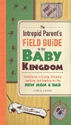 Cover-Bild zum Titel 'The Intrepid Parent's Field Guide to the Baby Kingdom' von 'Jennifer Byrne'