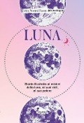 Luna. Guida illustrata ai misteri della luna, i suoi cicli, al suo potere - Erica Noemí Facen