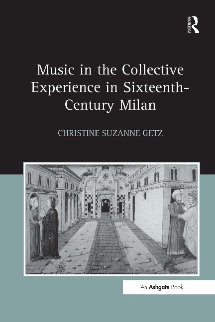 Music in the Collective Experience in Sixteenth-Century Milan - Christine Suzanne Getz