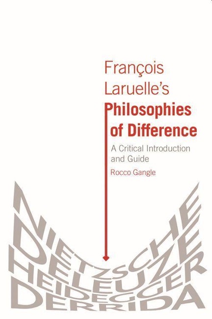 François Laruelle's Philosophies of Difference - Rocco Gangle