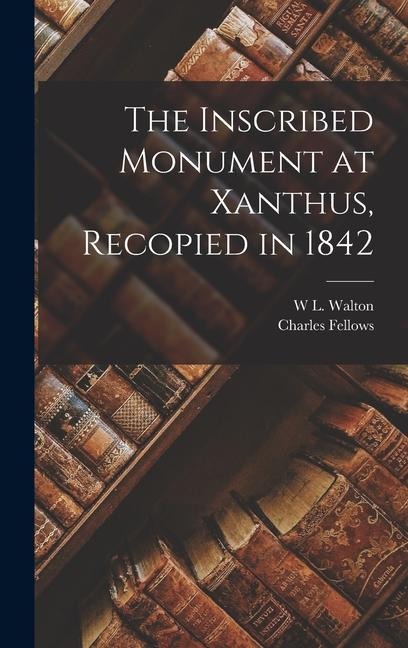The Inscribed Monument at Xanthus, Recopied in 1842 - Charles Fellows, W L Walton