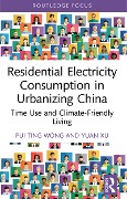 Cover-Bild zum Titel 'Residential Electricity Consumption in Urbanizing China' von 'Pui Ting Wong, Yuan Xu'