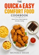 Cover-Bild zum Titel 'The Quick & Easy Comfort Food Cookbook - Classic Flavors Made Simple for Everyday Cooking' von 'Monika Shah'