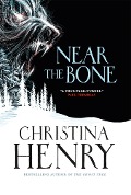Cover-Bild zum Titel 'Near the Bone' von 'Christina Henry'