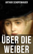 Cover-Bild zum Titel 'Über die Weiber' von 'Arthur Schopenhauer'