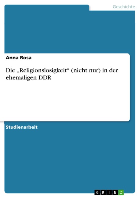 Die "Religionslosigkeit" (nicht nur) in der ehemaligen DDR - Anna-Rosa Haumann