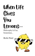 Cover-Bild zum Titel 'When Life Gives You Lemons' von 'Rohit Patel'