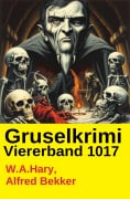 Cover-Bild zum Titel 'Gruselkrimi Viererband 1017' von 'W. A. Hary, Alfred Bekker'