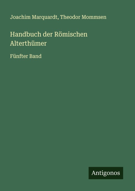 Handbuch der Römischen Alterthümer - Joachim Marquardt, Theodor Mommsen