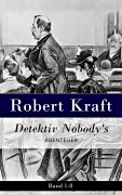 Cover-Bild zum Titel 'Detektiv Nobody's Abtenteuer: Band 1-8' von 'Robert Kraft'