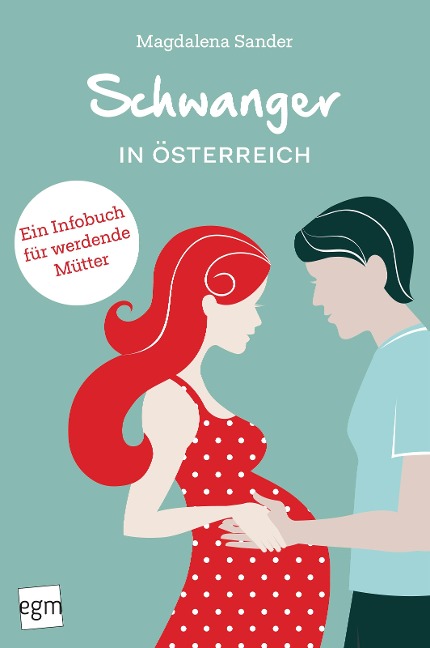 Schwanger in Österreich. Ein Infobuch für werdende Mütter! - Magdalena Sander