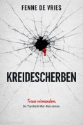 Cover-Bild zum Titel 'Kreidescherben: Traue niemandem. Ein Psychothriller-Kurzroman' von 'Fenne de Vries'