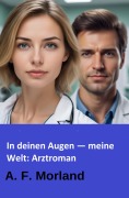 Cover-Bild zum Titel 'In deinen Augen - meine Welt: Arztroman' von 'A. F. Morland'