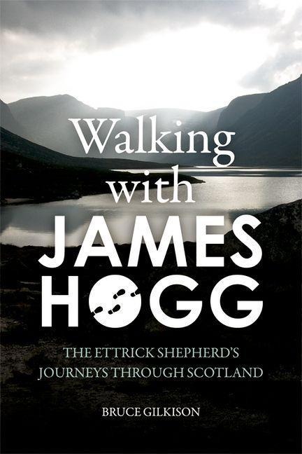 Walking with James Hogg - Bruce Gilkison