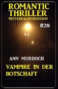 Cover-Bild zum Titel 'Vampire in der Botschaft: Romantic Thriller Mitternachtsedition 28' von 'Ann Murdoch'
