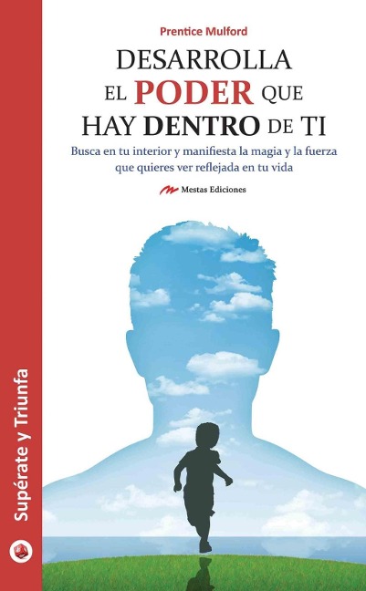 Desarrolla el poder que hay dentro de ti - Prentice Mulford