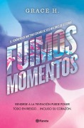 Cover-Bild zum Titel 'Fuimos Momentos: Rendirse a la Tentación Puede Poner Todo En Riesgo... (Novela) / We Were Just a Moment (a Novel)' von 'Grace H'
