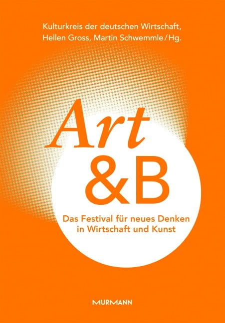 Art&B. Das Festival für neues Denken in Wirtschaft und Kunst - Martin Schwemmle, Hellen Gross