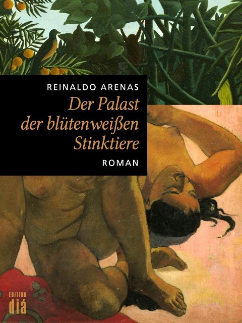 Der Palast der blütenweißen Stinktiere - Reinaldo Arenas