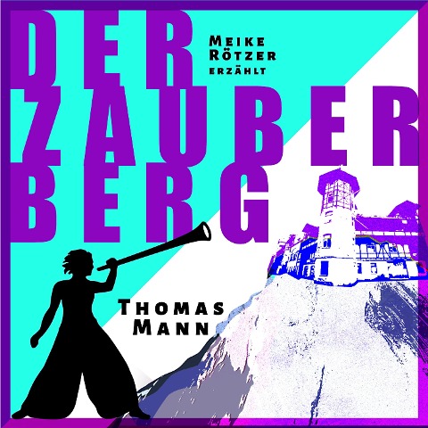 Der Zauberberg - Thomas Mann, Meike Rötzer