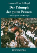 Cover-Bild zum Titel 'Der Triumph der guten Frauen' von 'Johann Elias Schlegel'