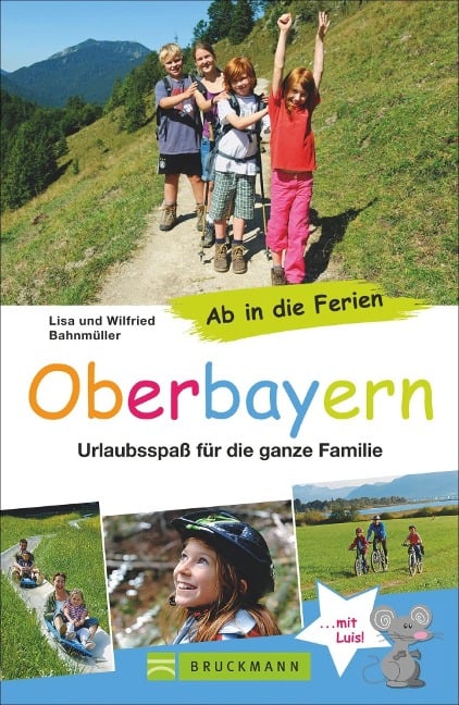 Ab in die Ferien - Oberbayern - Wilfried Bahnmüller, Lisa Bahnmüller