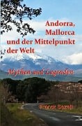 Cover-Bild zum Titel 'Andorra, Mallorca und der Mittelpunkt der Welt - Mythen und Legenden' von 'Franck Sezelli'