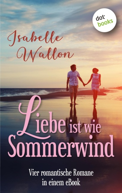 Liebe ist wie Sommerwind: Preishit - vier romantische Romane in einem eBook - Isabelle Wallon