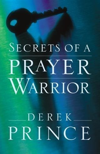 Secrets of a Prayer Warrior - Derek Prince
