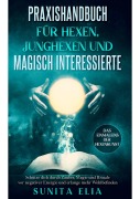Cover-Bild zum Titel 'Praxishandbuch für Hexen, Junghexen und magisch Interessierte' von 'Sunita Elia'