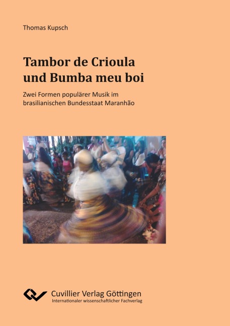 Tambor de Crioula und Bumba meu boi. Zwei Formen populärer Musik im brasilianischen Bundesstaat Maranhão - Thomas Kupsch