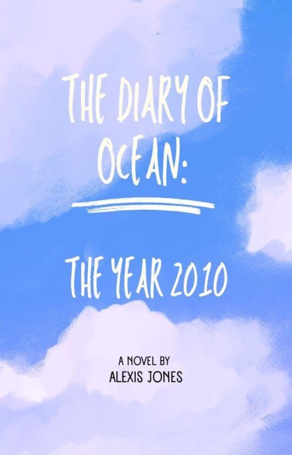 The Diary Of Ocean: The Year 2010 (Fiction, #1) - Alexis Jones