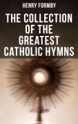 Cover-Bild zum Titel 'The Collection of the Greatest Catholic Hymns' von 'Henry Formby'
