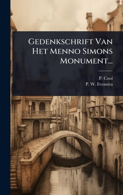 Gedenkschrift Van Het Menno Simons Monument... - P. Cool