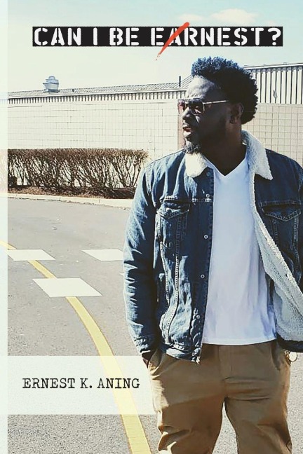 Can I Be Ernest? - Ernest K. Aning