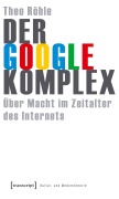 Cover-Bild zum Titel 'Der Google-Komplex' von 'Theo Röhle'