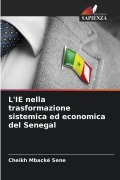 Cover-Bild zum Titel 'L'IE nella trasformazione sistemica ed economica del Senegal' von 'Cheikh Mbacké Sene'