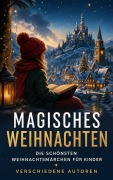 Cover-Bild zum Titel 'Magisches Weihnachten - Die schönsten Weihnachtsmärchen für Kinder' von 'Beatrix Potter, Hermann Löns, Manfred Kyber, Heinrich Seidel, Charles Dickens'