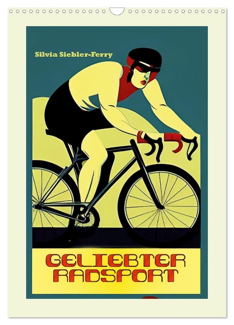 Geliebter Radsport (Wandkalender 2025 DIN A3 hoch), CALVENDO Monatskalender - Silvia Siebler-Ferry