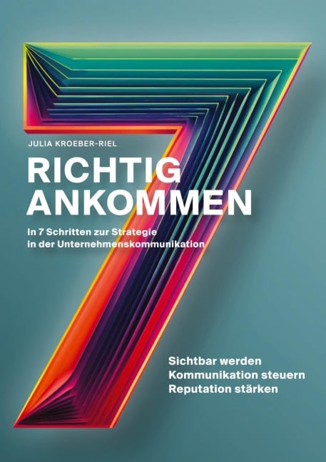 Richtig ankommen. In 7 Schritten zur Strategie in der Unternehmenskommunikation - Julia Kroeber-Riel