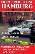 Cover-Bild zum Titel 'Kommissar Jörgensen und die korrupten Kollegen: Mordermittlung Hamburg Kriminalroman' von 'Peter Haberl, Chris Heller'