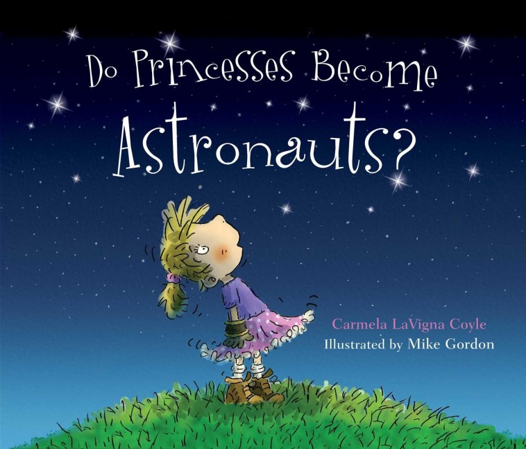 Can Princesses Become Astronauts? - Carmela Lavigna Coyle