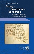 Dialog - Begegnung - Erinnerung - Jürgen Lehmann