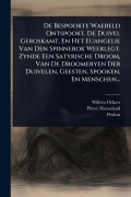 Cover-Bild zum Titel 'De Bespookte Waereld Ontspookt. De Duivel Geroskamt, En Het Euangelie Van Den Spinnerok Weerlegt. Zynde Een Satyrische Droom, Van De Droomeryen Der Duivelen, Geesten, Spooken, En Menschen...' von 'Willem Ockers, Pieter Nieuwland, Probus'