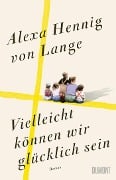 Vielleicht können wir glücklich sein - Alexa Hennig Von Lange