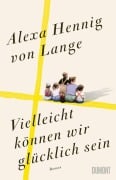Cover-Bild zum Titel 'Vielleicht können wir glücklich sein' von 'Alexa Hennig von Lange'
