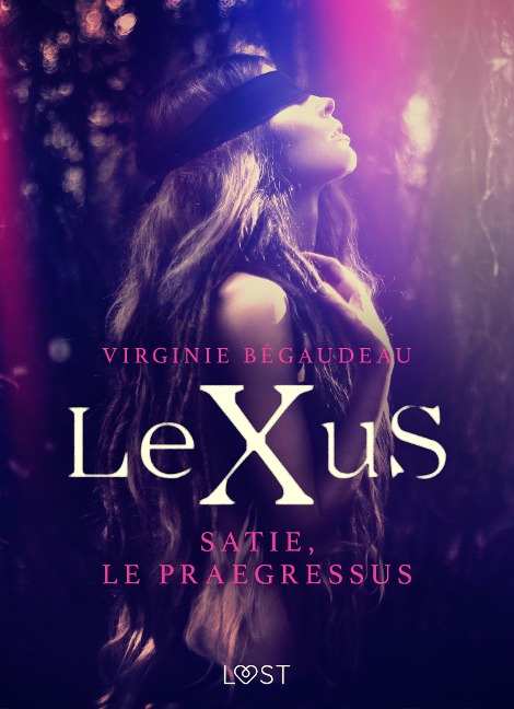 LeXuS : Satie, le Praegressus - Une dystopie érotique - Virginie Bégaudeau