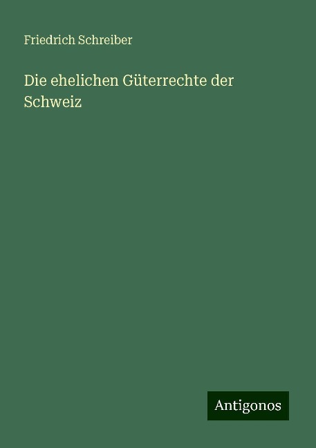 Die ehelichen Güterrechte der Schweiz - Friedrich Schreiber