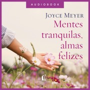 Mentes tranquilas, almas felizes - Joyce Meyer